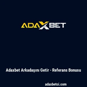 Adaxbet Arkadaşını Getir - Referans Bonusu