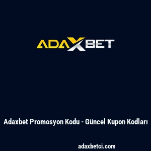 Adaxbet Promosyon Kodu - G&uuml;ncel Kupon Kodları
