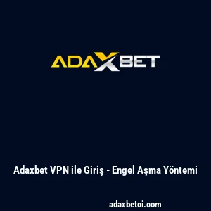 Adaxbet VPN ile Giriş - Engel Aşma Yöntemi